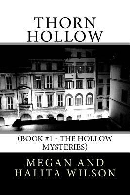 Thorn Hollow: (Book #1 - The Hollow Mysteries) by Halita Wilson, Megan Wilson