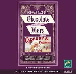 Chocolate Wars: From Cadbury to Kraft: 200 Years of Sweet Success and Bitter Rivalry by Deborah Cadbury