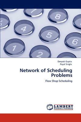 Network of Scheduling Problems by Payal Singla, Deepak Gupta