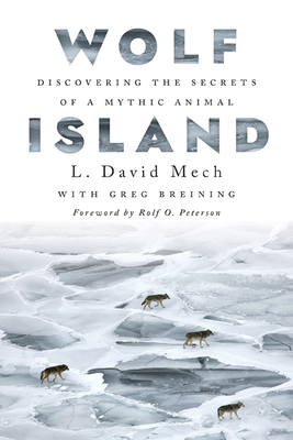 Wolf Island: Discovering the Secrets of a Mythic Animal by L. David Mech