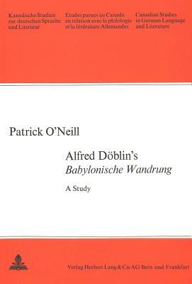 Alfred Doeblin's Babylonische Wanderung: A Study by Patrick O'Neill
