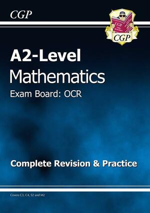 A2-Level Maths OCR Complete Revision and Practice by Andy Ballard, Cgp Books