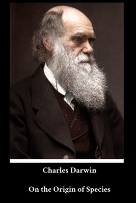 Charles Darwin - On the Origin of Species by Charles Darwin