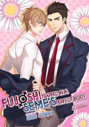 Fujoshi Trapped in a Seme's Perfect Body by Joberu, Seru