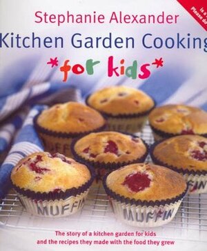 Kitchen Garden Cooking For Kids by Stephanie Alexander, Simon Griffiths