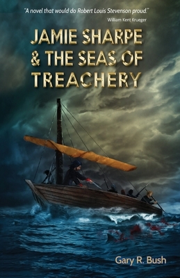 Jamie Sharpe & the Seas of Treachery by Gary R. Bush