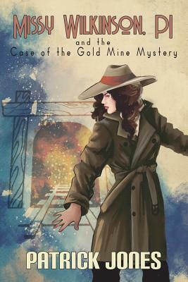 Missy Wilkinson, PI and the Case of the Gold Mine Mystery (2 of 4) by Patrick Jones