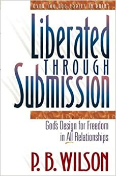Liberated Through Submission by Bunny Wilson, P.B. Wilson
