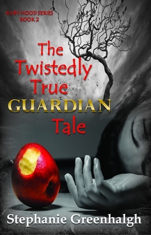 The Twistedly True Guardian Tale by Stephanie Greenhalgh