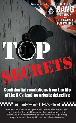 Top Secrets - Confidential Revelations from the Life of the UK's Leading Private Detective by Stephen Hayes