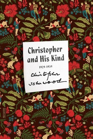 Christopher and His Kind: A Memoir, 1929-1939 by Christopher Isherwood