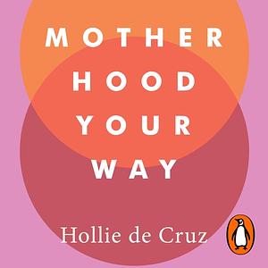 Motherhood Your Way by Hollie de Cruz