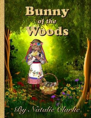 Bunny of the Woods: An Eco Easter Adventure by Natalie Clarke