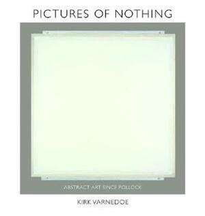 Pictures of Nothing: Abstract Art Since Pollock by Earl A. Powell, Kirk Varnedoe, Adam Gopnik