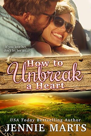 How To Unbreak A Heart by Jennie Marts