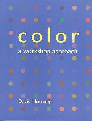 Color: A Workshop Approach by David Hornung