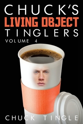 Chuck's Living Object Tinglers: Volume 4 by Chuck Tingle