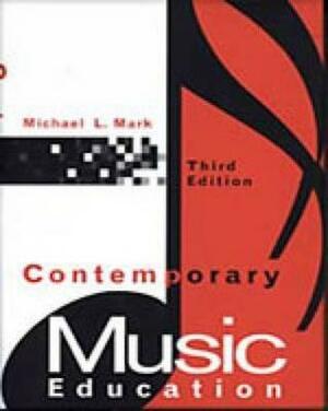 Contemporary Music Education by Michael L. Mark