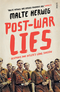 Post-war Lies, Germany and Hitler's Long Shadow by Malte Herwig, Shaun Whiteside, Jamie Lee Searle