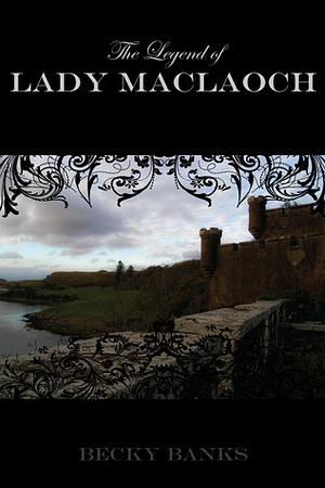 The Legend of Lady Maclaoch by Becky Banks