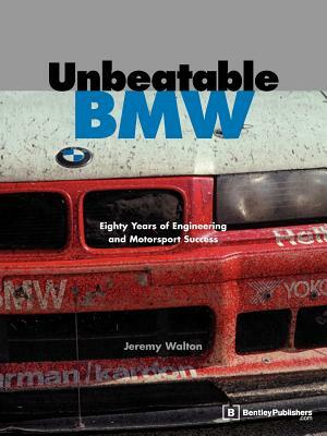 Unbeatable BMW: Eighty Years of Engineering and Motorsport Success by Jeremy Walton