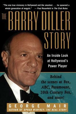 The Barry Diller Story: The Life and Times of America's Greatest Entertainment Mogul by George Mair