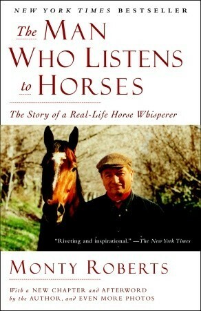 The Man Who Listens to Horses: The Story of a Real-Life Horse Whisperer by Monty Roberts