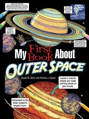 My First Book about Outer Space by Donald M. Silver, Patricia J. Wynne