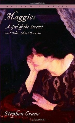 Maggie: A Girl of the Streets and Other Short Fiction by Jayne Anne Phillips, Stephen Crane