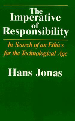 The Imperative of Responsibility: In Search of an Ethics for the Technological Age by Hans Jonas