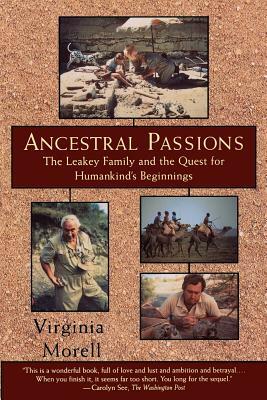 Ancestral Passions: The Leakey Family and the Quest for Humankind's Beginnings by Virginia Morell