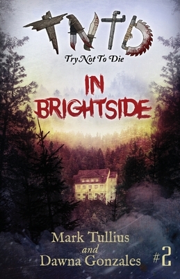 Try Not to Die: In Brightside: An Interactive Adventure by Dawna Gonzales, Mark Tullius