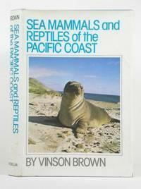 Sea Mammals and Reptiles of the Pacific Coast by Vinson Brown