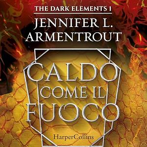 Caldo come il fuoco by Jennifer L. Armentrout