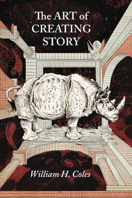 The Art of Creating Story by William H. Coles