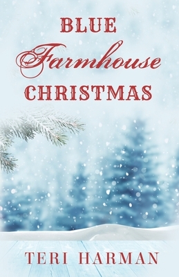 Blue Farmhouse Christmas by Teri Harman