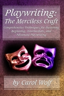 Playwriting: The Merciless Craft by Carol Wolf