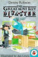 The Great Aunt Izzy Disaster by Denny Robson