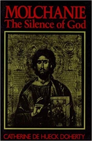 Molchanie: The Silence of God by Catherine de Hueck Doherty