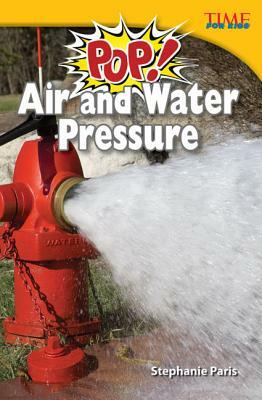 Pop! Air and Water Pressure (Library Bound) (Challenging Plus) by Stephanie Paris