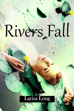 Rivers Fall by Larisa Long