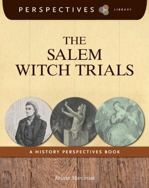 The Salem Witch Trials: A History Perspectives Book by Kristin Marciniak