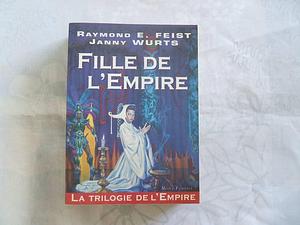 La Trilogie de l'Empire, tome 1: La Fille de l'Empire by Raymond E. Feist, Raymond E. Feist, Janny Wurts