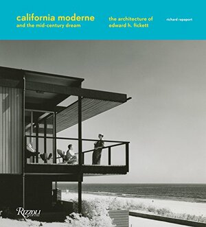 California Moderne and the Mid-Century Dream: The Architecture of Edward H. Fickett by Richard Rapaport