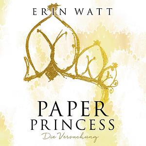 Paper Princess: Die Versuchung by Erin Watt