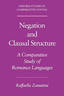 Negation and Clausal Structure: A Comparative Study of Romance Languages by Raffaella Zanuttini