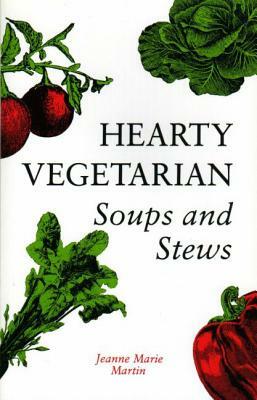 Hearty Vegetarian Soups and Stews by Jeanne Marie Martin