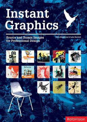 Instant Graphics: Source and Remix Images for Professional Design by Chris Middleton, Luke Herriott