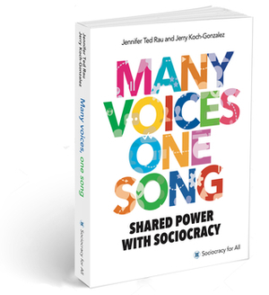 Many Voices One Song: Shared Power with Sociocracy by Ted J. Rau, Jerry Koch-Gonzalez