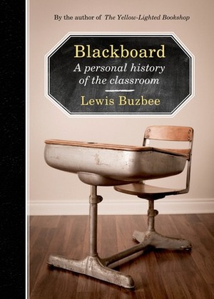 Blackboard: A Personal History of the Classroom by Lewis Buzbee